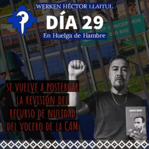 El Werken de la CAM, Héctor Llaitul se encuentra hace 29 días en huelga de hambre, sin que se proceda al recurso de nulidad contra su arbitraria sentencia/ Audio vocera